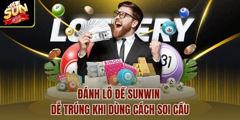 Đánh lô đề Sunwin dễ trúng khi dùng cách soi cầu